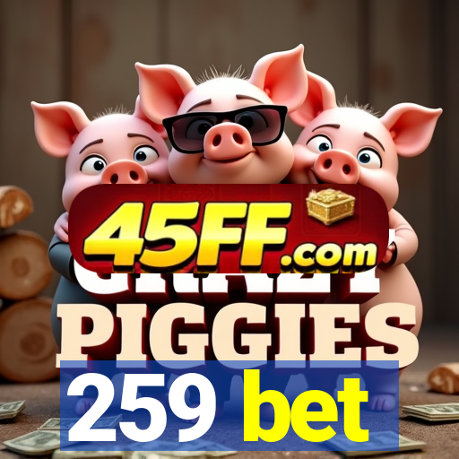 259 bet